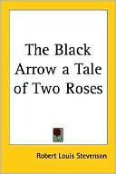 Book cover image of The Black Arrow: A Tale of the Two Roses by Robert Louis Stevenson