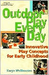 Karyn Wellhousen: Outdoor Play Everyday: Innovative Play Concepts for Early Childhood