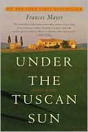 Frances Mayes: Under the Tuscan Sun: At Home In Italy