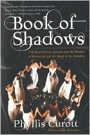 Phyllis Curott: Book of Shadows; A Modern Woman's Journey into the Wisdom and Magic of Witchcraft and the Magic of the Goddess