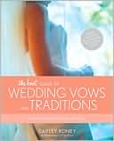 Carly Roney: The Knot Guide to Wedding Vows and Traditions: Readings, Rituals, Music, Dances, Speeches, and Toasts