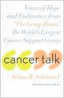Book cover image of Cancer Talk: Voices of Hope and Endurance from the Group Room, the World's Largest Cancer Support Group by Selma R. Schimmel