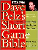 Book cover image of Dave Pelz's Short Game Bible: Master the Finesse Swing and Lower Your Score by Dave Pelz