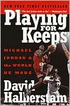 David Halberstam: Playing for Keeps: Michael Jordan and the World He Made