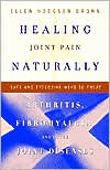 Ellen Hodgson Brown: Healing Joint Pain Naturally: Safe and Effective Ways to Treat Arthritis, Fibromyalgia, and Other Jointdiseases