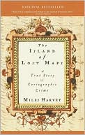 Book cover image of The Island of Lost Maps: A True Story of Cartographic Crime by Miles Harvey