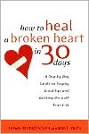 Howard Bronson: How to Heal a Broken Heart in 30 Days: A Day-by-Day Guide to Saying Good-bye and Getting on with Your Life