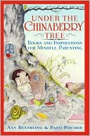 Book cover image of Under the Chinaberry Tree: Books and Inspirations for Mindful Parenting by Ann Ruethling