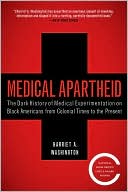 Harriet A. Washington: Medical Apartheid: The Dark History of Medical Experimentation on Black Americans from Colonial Times to the Present