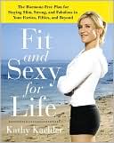 Book cover image of Fit and Sexy for Life: The Hormone-Free Plan for Staying Slim, Strong, and Fabulous in Your Forties, Fifties, and Beyond by Kathy Kaehler