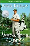 Book cover image of Who's Your Caddy?: Looping for the Great, Near Great, and Reprobates of Golf by Rick Reilly
