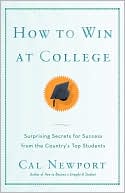Book cover image of How to Win at College: Surprising Secrets for Success from the Country's Top Students by Cal Newport