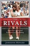 Book cover image of The Rivals: Chris Evert vs. Martina Navratilova:Their Epic Duels and Extraordinary Friendship by Johnette Howard
