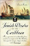 Book cover image of Jewish Pirates of the Caribbean: How a Generation of Swashbuckling Jews Carved Out an Empire in the New World in Their Quest for Treasure, Religious Freedom--and Revenge by Edward Kritzler