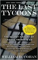 William D. Cohan: The Last Tycoons: The Secret History of Lazard Freres & Co.