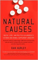 Book cover image of Natural Causes: Death, Lies and Politics in America's Vitamin and Herbal Supplement Industry by Dan Hurley