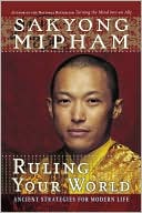Sakyong Mipham: Ruling Your World: Ancient Strategies for Modern Life