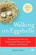 Book cover image of Walking on Eggshells: Navigating the Delicate Relationship Between Adult Children and Parents by Jane Isay
