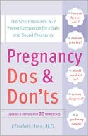 Elisabeth Aron: Pregnancy Do's and Don'ts: The Smart Woman's A-Z Pocket Companion for a Safe and Sound Pregnancy