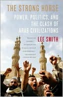 Book cover image of The Strong Horse: Power, Politics, and the Clash of Arab Civilizations by Lee Smith