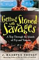 Book cover image of Getting Stoned with Savages: A Trip Through the Islands of Fiji and Vanuatu by J. Maarten Troost