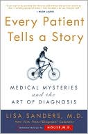 Lisa Sanders: Every Patient Tells a Story: Medical Mysteries and the Art of Diagnosis