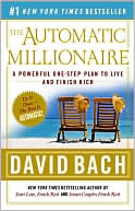 David Bach: The Automatic Millionaire: A Powerful One-Step Plan to Live and Finish Rich