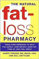 Harry Preuss: The Natural Fat-Loss Pharmacy: Drug-Free Remedies to Help You Safely Lose Weight, Shed Fat, Firm up, and Feel Great