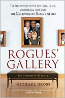 Book cover image of Rogues' Gallery: The Secret Story of the Lust, Lies, Greed, and Betrayals that Made the Metropolitan Museum of Art by Michael Gross