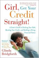 Book cover image of Girl, Get Your Credit Straight!: A Sister's Guide to Ditching Your Debt, Mending Your Credit, and Building a Strong Financial Future by Glinda Bridgforth
