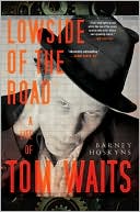 Book cover image of Lowside of the Road: A Life of Tom Waits by Barney Hoskyns
