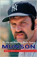Book cover image of Munson: The Life and Death of a Yankee Captain by Marty Appel