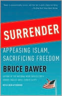 Bruce Bawer: Surrender: Appeasing Islam, Sacrificing Freedom
