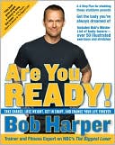 Book cover image of Are You Ready!: Take Charge, Lose Weight, Get in Shape, and Change Your Life Forever by Bob Harper