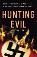 Book cover image of Hunting Evil: The Nazi War Criminals Who Escaped and the Quest to Bring Them to Justice by Guy Walters
