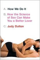 Judy Dutton: How We Do It: How the Science of Sex Can Make You a Better Lover
