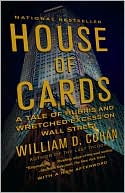 William D. Cohan: House of Cards: A Tale of Hubris and Wretched Excess on Wall Street