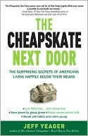 Jeff Yeager: The Cheapskate Next Door: The Surprising Secrets of Americans Living Happily Below Their Means