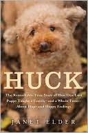 Book cover image of Huck: The Remarkable True Story of How One Lost Puppy Taught a Family--and a Whole Town--About Hope and Happy Endings by Janet Elder
