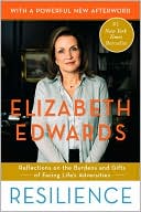 Elizabeth Edwards: Resilience: Reflections on the Burdens and Gifts of Facing Life's Adversities