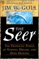 Jim W. Goll: The Seer: The Prophetic Power of Visions, Dreams, and Open Heavens