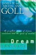 Book cover image of Dream Language: The Prophetic Power of Dreams, Revelations, and the Spirit of Wisdom by James W. Goll