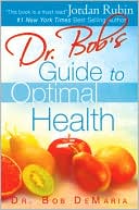 Bob DeMaria: Dr. Bob's Guide to Optimal Health: God's Plan for a Long, Healthy Life