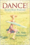 Book cover image of Dance!: God's Holy Purpose by Ann Stevenson