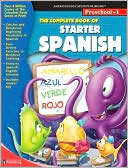 School Specialty Publishing: The Complete Book of Starter Spanish, Grades Preschool-1
