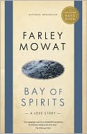 Farley Mowat: Bay of Spirits: A Love Story