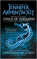 Jennifer Armintrout: Child of Darkness (Lightworld/Darkworld Series #2)