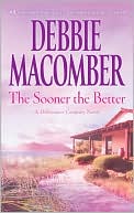 Debbie Macomber: The Sooner the Better