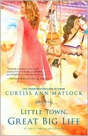 Book cover image of Little Town, Great Big Life by Curtiss Ann Matlock