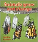 Bobbie Kalman: Animals Grow and Change